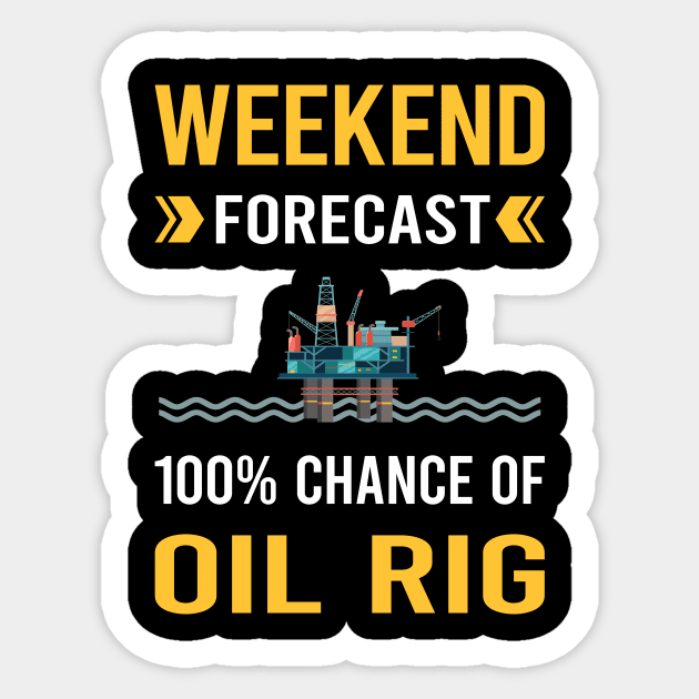 Weekend Forecast Oil Rig Roughneck Offshore Platform Drilling Sticker by Bourguignon Aror